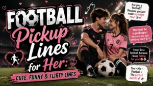 Football pickup lines for her graphic featuring cute, funny, and flirty soccer-themed romantic phrases.